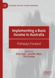 Title: Implementing a Basic Income in Australia: Pathways Forward, Author: Elise Klein