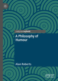 Title: A Philosophy of Humour, Author: Alan Roberts