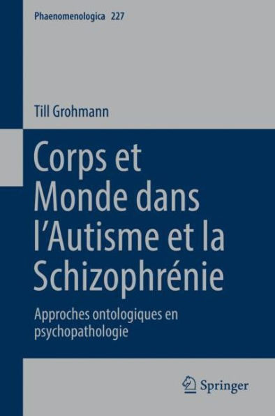 Corps et Monde dans l'Autisme et la Schizophrénie: Approches ontologiques en psychopathologie