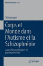 Corps et Monde dans l'Autisme et la Schizophrénie: Approches ontologiques en psychopathologie