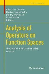 Title: Analysis of Operators on Function Spaces: The Serguei Shimorin Memorial Volume, Author: Alexandru Aleman