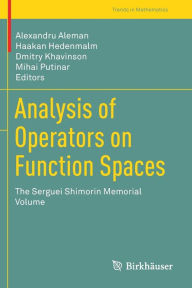 Title: Analysis of Operators on Function Spaces: The Serguei Shimorin Memorial Volume, Author: Alexandru Aleman