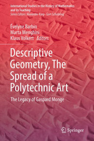 Title: Descriptive Geometry, The Spread of a Polytechnic Art: The Legacy of Gaspard Monge, Author: ïvelyne Barbin
