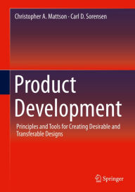 Title: Product Development: Principles and Tools for Creating Desirable and Transferable Designs, Author: Christopher A. Mattson