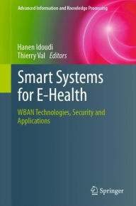 Title: Smart Systems for E-Health: WBAN Technologies, Security and Applications, Author: Hanen Idoudi