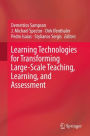 Learning Technologies for Transforming Large-Scale Teaching, Learning, and Assessment