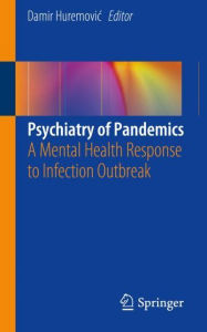 Title: Psychiatry of Pandemics: A Mental Health Response to Infection Outbreak, Author: Damir Huremovic