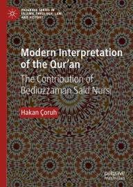 Title: Modern Interpretation of the Qur'an: The Contribution of Bediuzzaman Said Nursi, Author: Hakan Çoruh