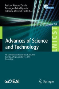 Title: Advances of Science and Technology: 6th EAI International Conference, ICAST 2018, Bahir Dar, Ethiopia, October 5-7, 2018, Proceedings, Author: Fasikaw Atanaw Zimale