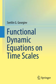Title: Functional Dynamic Equations on Time Scales, Author: Svetlin G. Georgiev