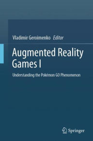 Title: Augmented Reality Games I: Understanding the Pokémon GO Phenomenon, Author: Vladimir Geroimenko