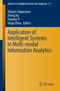 Title: Application of Intelligent Systems in Multi-modal Information Analytics, Author: Vijayan Sugumaran