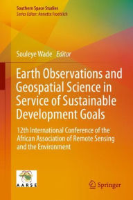 Title: Earth Observations and Geospatial Science in Service of Sustainable Development Goals: 12th International Conference of the African Association of Remote Sensing and the Environment, Author: Souleye Wade