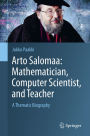 Arto Salomaa: Mathematician, Computer Scientist, and Teacher: A Thematic Biography