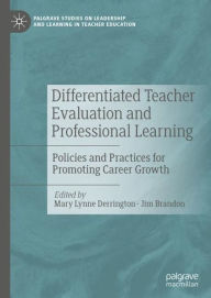 Title: Differentiated Teacher Evaluation and Professional Learning: Policies and Practices for Promoting Career Growth, Author: Mary Lynne Derrington