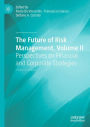 The Future of Risk Management, Volume II: Perspectives on Financial and Corporate Strategies