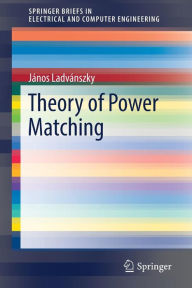 Title: Theory of Power Matching, Author: János Ladvánszky