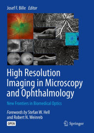 Title: High Resolution Imaging in Microscopy and Ophthalmology: New Frontiers in Biomedical Optics, Author: Josef F. Bille