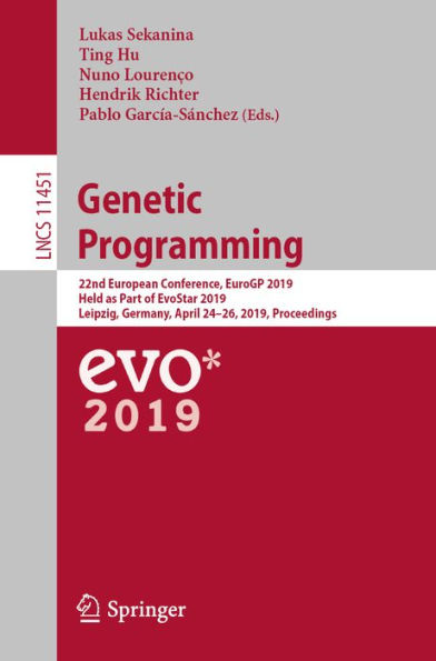 Genetic Programming: 22nd European Conference, EuroGP 2019, Held as Part of EvoStar 2019, Leipzig, Germany, April 24-26, 2019, Proceedings