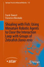Shoaling with Fish: Using Miniature Robotic Agents to Close the Interaction Loop with Groups of Zebrafish Danio rerio