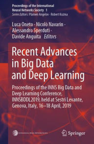 Title: Recent Advances in Big Data and Deep Learning: Proceedings of the INNS Big Data and Deep Learning Conference INNSBDDL2019, held at Sestri Levante, Genova, Italy 16-18 April 2019, Author: Luca Oneto