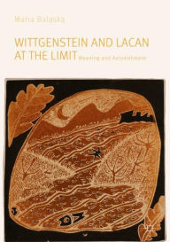 Title: Wittgenstein and Lacan at the Limit: Meaning and Astonishment, Author: Maria Balaska