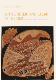 Title: Wittgenstein and Lacan at the Limit: Meaning and Astonishment, Author: Maria Balaska