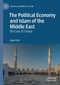 Title: The Political Economy and Islam of the Middle East: The Case of Tunisia, Author: Hayat Alvi
