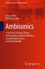 Ambisonics: A Practical 3D Audio Theory for Recording, Studio Production, Sound Reinforcement, and Virtual Reality