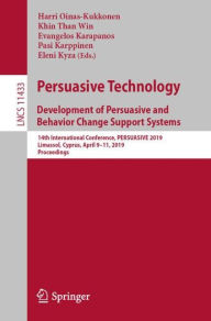 Title: Persuasive Technology: Development of Persuasive and Behavior Change Support Systems: 14th International Conference, PERSUASIVE 2019, Limassol, Cyprus, April 9-11, 2019, Proceedings, Author: Harri Oinas-Kukkonen