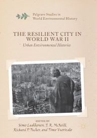 Title: The Resilient City in World War II: Urban Environmental Histories, Author: Simo Laakkonen