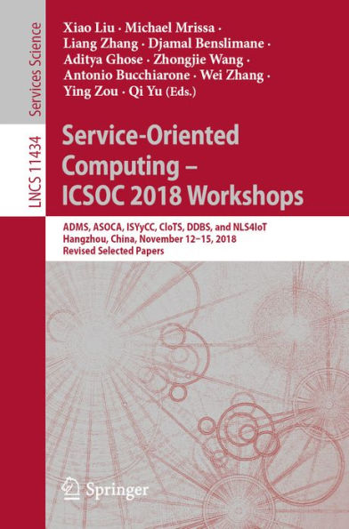 Service-Oriented Computing - ICSOC 2018 Workshops: ADMS, ASOCA, ISYyCC, CloTS, DDBS, and NLS4IoT, Hangzhou, China, November 12-15, 2018, Revised Selected Papers