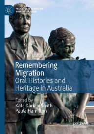 Title: Remembering Migration: Oral Histories and Heritage in Australia, Author: Kate Darian-Smith