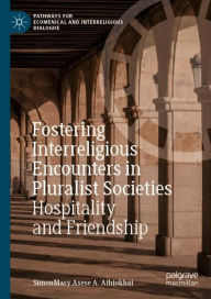 Title: Fostering Interreligious Encounters in Pluralist Societies: Hospitality and Friendship, Author: SimonMary Asese A. Aihiokhai