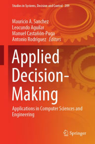 Title: Applied Decision-Making: Applications in Computer Sciences and Engineering, Author: Mauricio A. Sanchez