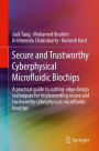 Secure and Trustworthy Cyberphysical Microfluidic Biochips: A practical guide to cutting-edge design techniques for implementing secure and trustworthy cyberphysical microfluidic biochips