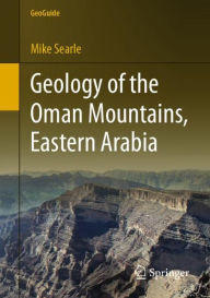 Title: Geology of the Oman Mountains, Eastern Arabia, Author: Mike Searle