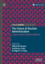 The Future of Election Administration: Cases and Conversations