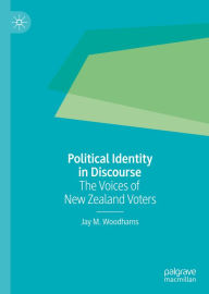 Title: Political Identity in Discourse: The Voices of New Zealand Voters, Author: Jay M. Woodhams