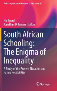 Title: South African Schooling: The Enigma of Inequality: A Study of the Present Situation and Future Possibilities, Author: Nic Spaull