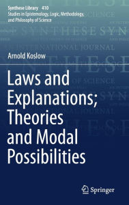 Title: Laws and Explanations; Theories and Modal Possibilities, Author: Arnold Koslow
