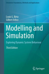 Title: Modelling and Simulation: Exploring Dynamic System Behaviour / Edition 3, Author: Louis G. Birta