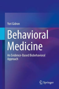 Title: Behavioral Medicine: An Evidence-Based Biobehavioral Approach, Author: Yori Gidron