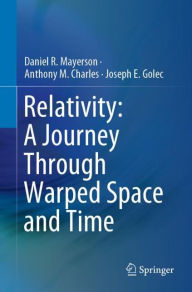 Title: Relativity: A Journey Through Warped Space and Time, Author: Daniel R. Mayerson