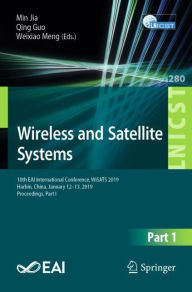 Title: Wireless and Satellite Systems: 10th EAI International Conference, WiSATS 2019, Harbin, China, January 12-13, 2019, Proceedings, Part I, Author: Min Jia