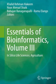 Title: Essentials of Bioinformatics, Volume III: In Silico Life Sciences: Agriculture, Author: Khalid Rehman Hakeem