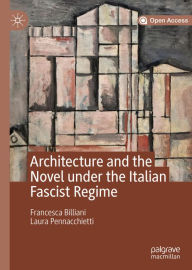 Title: Architecture and the Novel under the Italian Fascist Regime, Author: Francesca Billiani