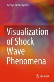 Title: Visualization of Shock Wave Phenomena, Author: Kazuyoshi Takayama