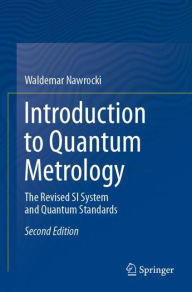 Title: Introduction to Quantum Metrology: The Revised SI System and Quantum Standards, Author: Waldemar Nawrocki