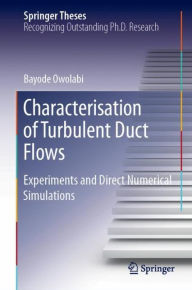 Title: Characterisation of Turbulent Duct Flows: Experiments and Direct Numerical Simulations, Author: Bayode Owolabi